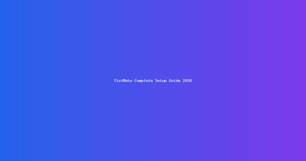 TiviMate Setup Guide for Beginners (2026) | Noova 4K – Noova 4K ...